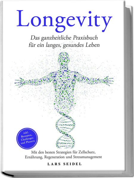 Longevity: Das ganzheitliche Praxisbuch für ein langes gesundes Leben - Mit den besten Strategien für Zellschutz Ernährung Regeneration und Stressmanagement - inkl. Rezepten Challenges und Planern
