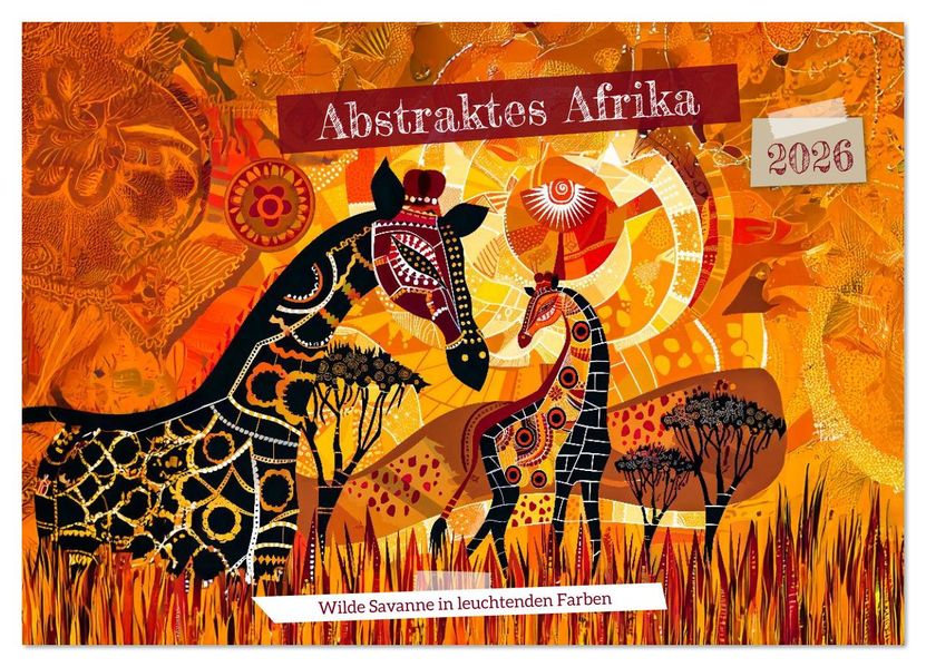 Abstraktes Afrika - Wilde Savanne in leuchtenden Farben (Wandkalender 2026 DIN A2 quer) CALVENDO Monatskalender
