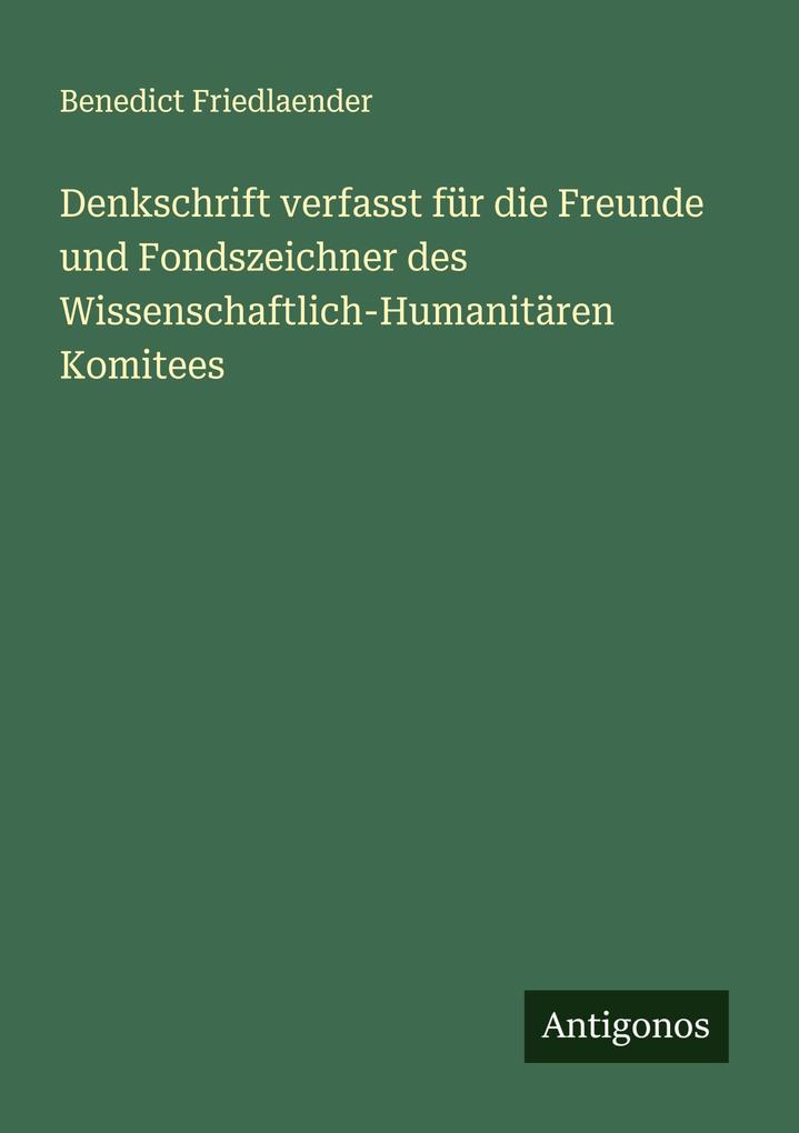 Denkschrift verfasst für die Freunde und Fondszeichner des Wissenschaftlich-Humanitären Komitees