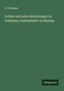 Luther und seine Beziehungen zu Schlesien insbesondere zu Breslau