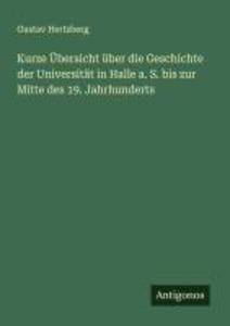 Kurze Übersicht über die Geschichte der Universität in Halle a. S. bis zur Mitte des 19. Jahrhunderts