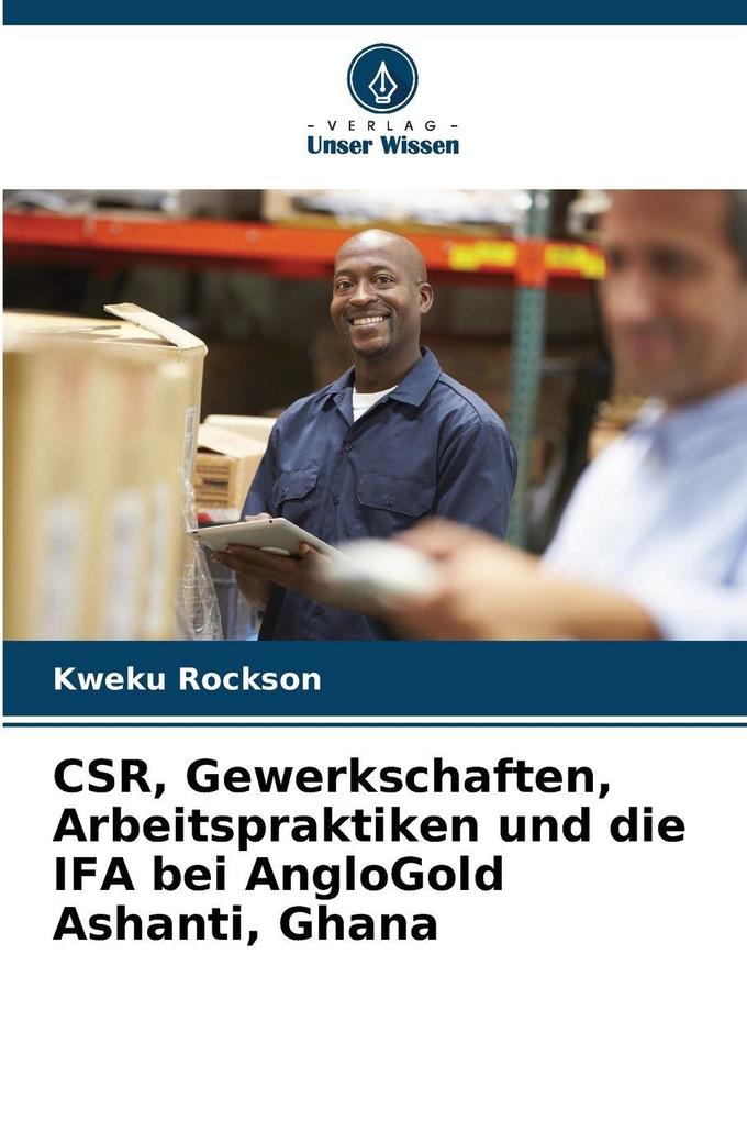 CSR Gewerkschaften Arbeitspraktiken und die IFA bei AngloGold Ashanti Ghana