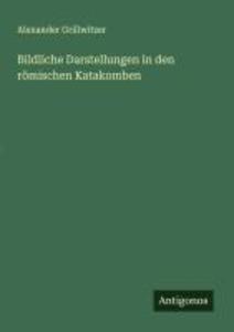 Bildliche Darstellungen in den römischen Katakomben