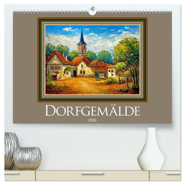 Dorfgemälde (hochwertiger Premium Wandkalender 2026 DIN A2 quer) Kunstdruck in Hochglanz