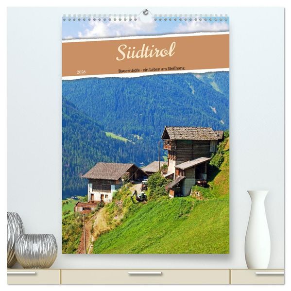 Südtirol - Bauernhöfe ein Leben am Steilhang (hochwertiger Premium Wandkalender 2026 DIN A2 hoch) Kunstdruck in Hochglanz