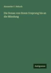 Die Donau von ihrem Ursprung bis an die Mündung