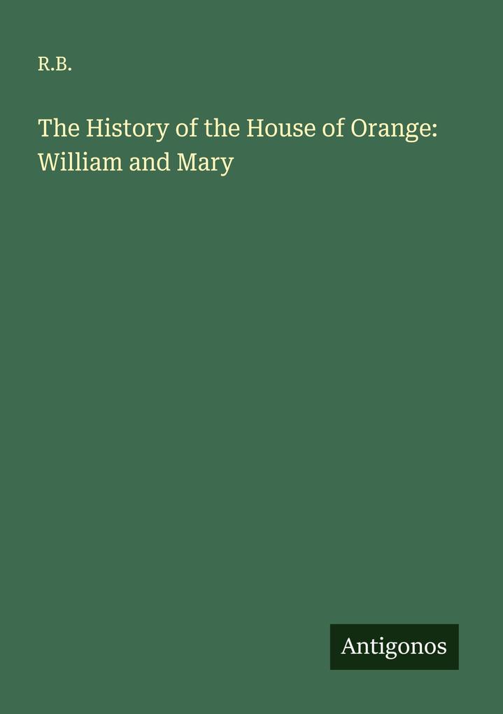 The History of the House of Orange: William and Mary