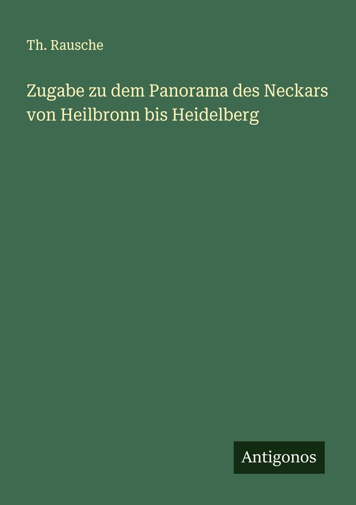 Zugabe zu dem Panorama des Neckars von Heilbronn bis Heidelberg