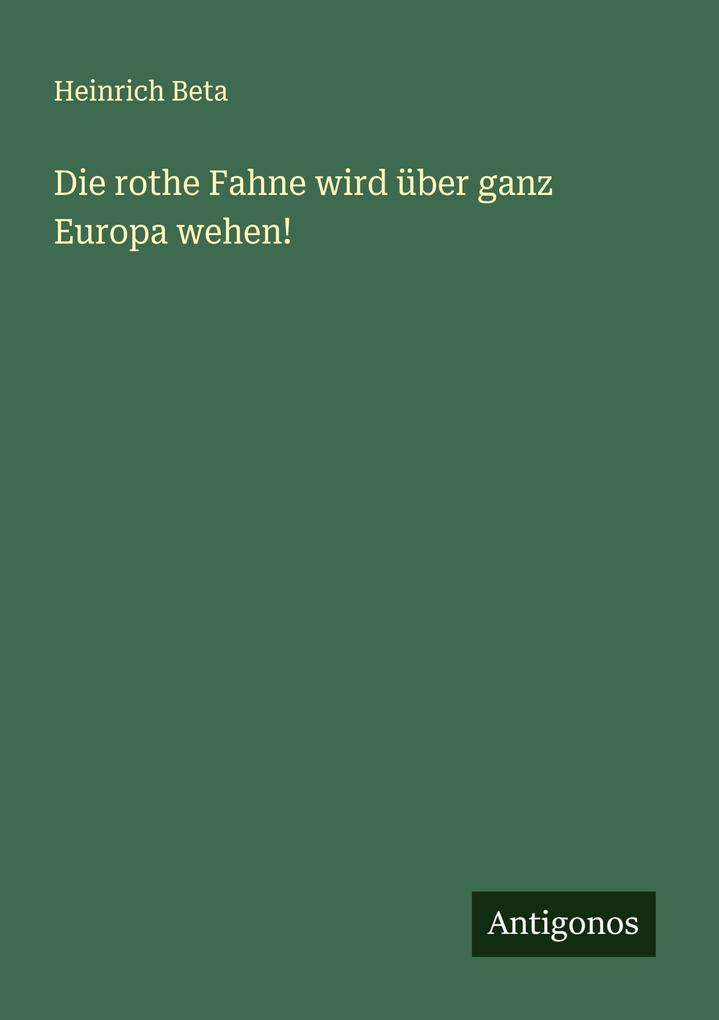 Die rothe Fahne wird über ganz Europa wehen!