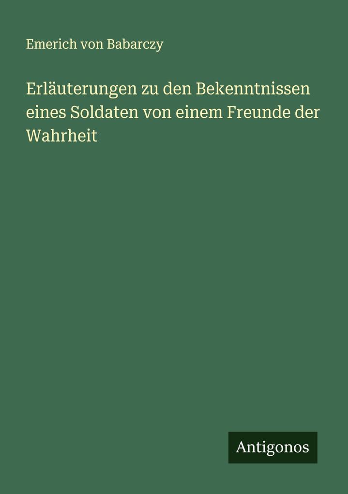 Erläuterungen zu den Bekenntnissen eines Soldaten von einem Freunde der Wahrheit