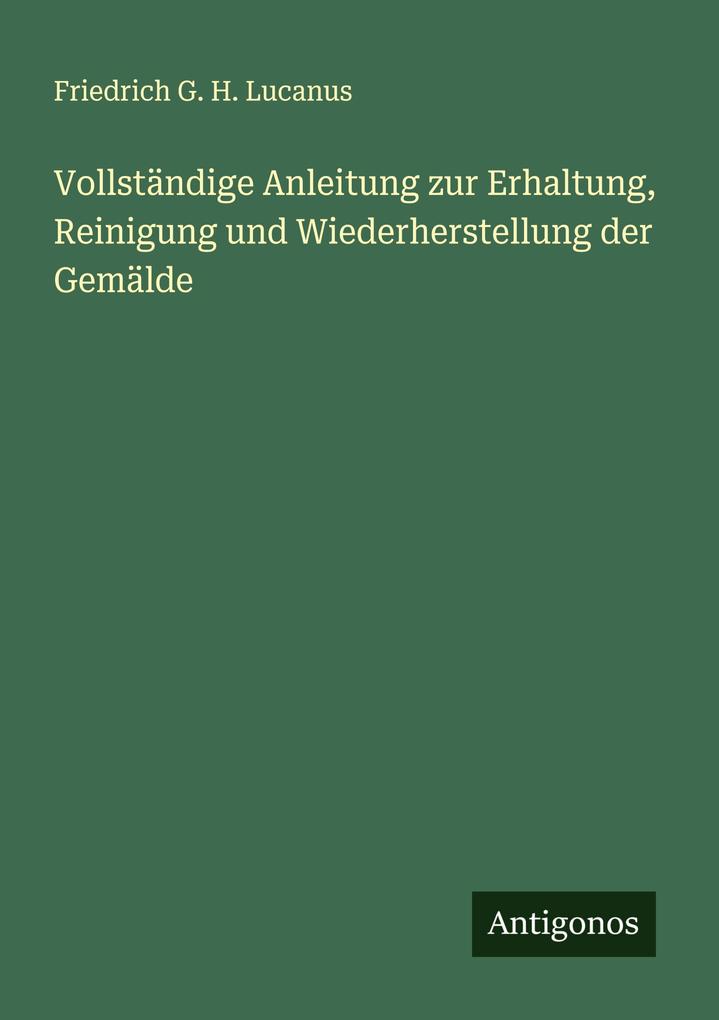 Vollständige Anleitung zur Erhaltung Reinigung und Wiederherstellung der Gemälde