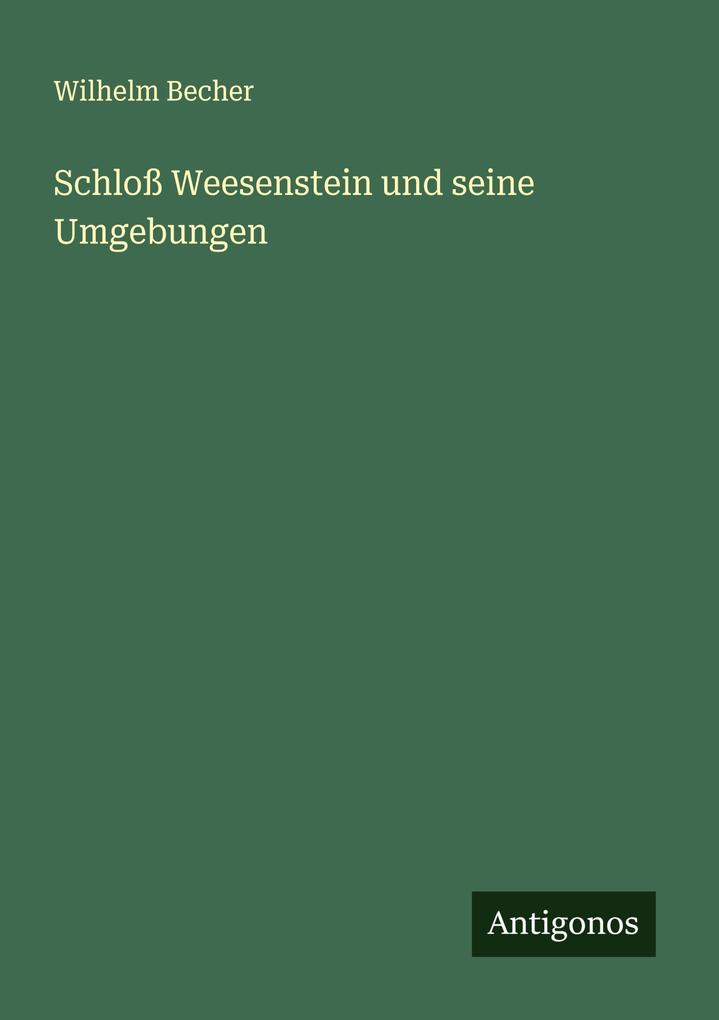 Schloß Weesenstein und seine Umgebungen