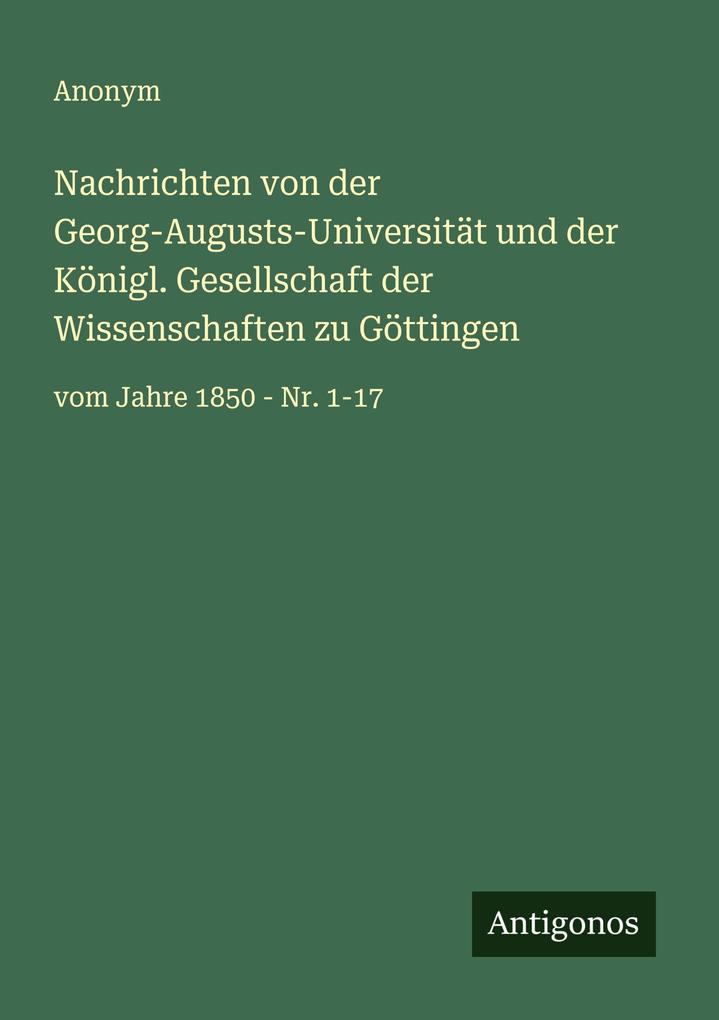 Nachrichten von der Georg-Augusts-Universität und der Königl. Gesellschaft der Wissenschaften zu Göttingen