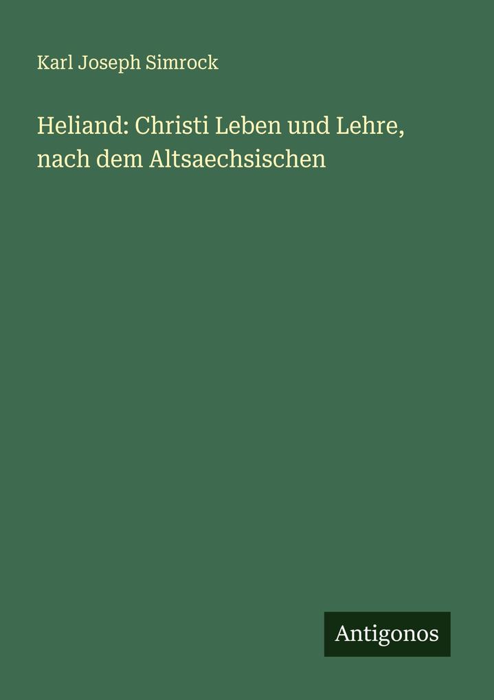 Heliand: Christi Leben und Lehre nach dem Altsaechsischen