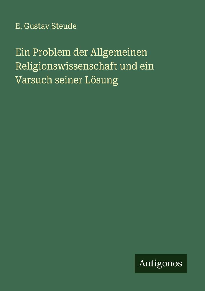 Ein Problem der Allgemeinen Religionswissenschaft und ein Varsuch seiner Lösung