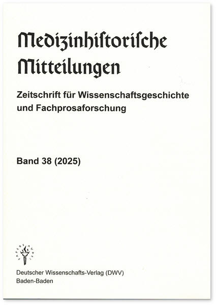 Medizinhistorische Mitteilungen. Zeitschrift für Wissenschaftsgeschichte und Fachprosaforschung Band 38 (2025)