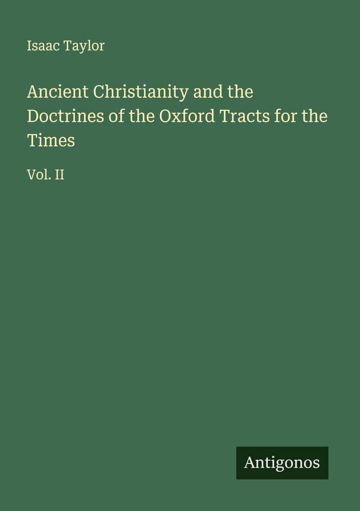 Ancient Christianity and the Doctrines of the Oxford Tracts for the Times