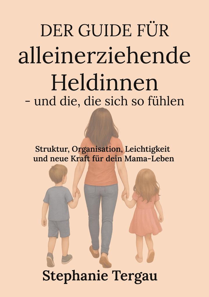 Der Guide für alleinerziehende Heldinnen - und die die sich so fühlen