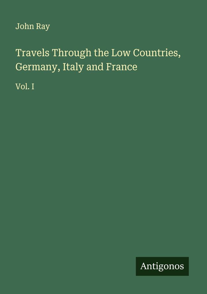 Travels Through the Low Countries Germany Italy and France