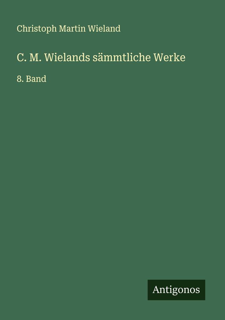 C. M. Wielands sämmtliche Werke