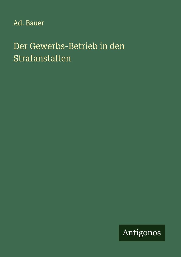 Der Gewerbs-Betrieb in den Strafanstalten