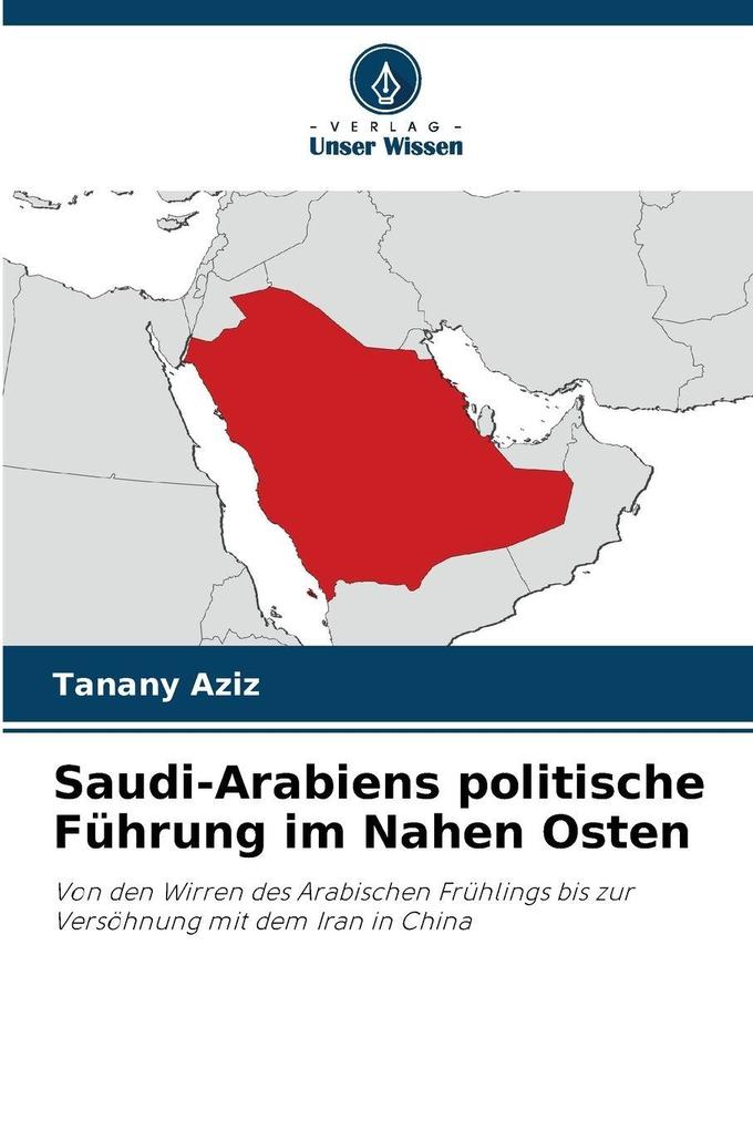 Saudi-Arabiens politische Führung im Nahen Osten
