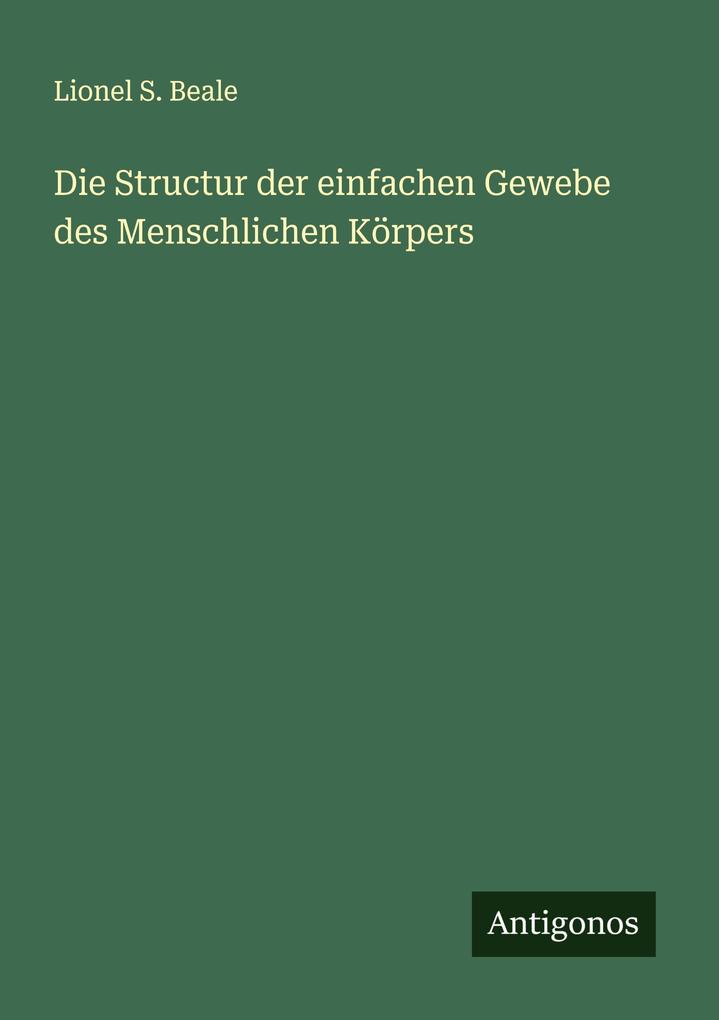 Die Structur der einfachen Gewebe des Menschlichen Körpers