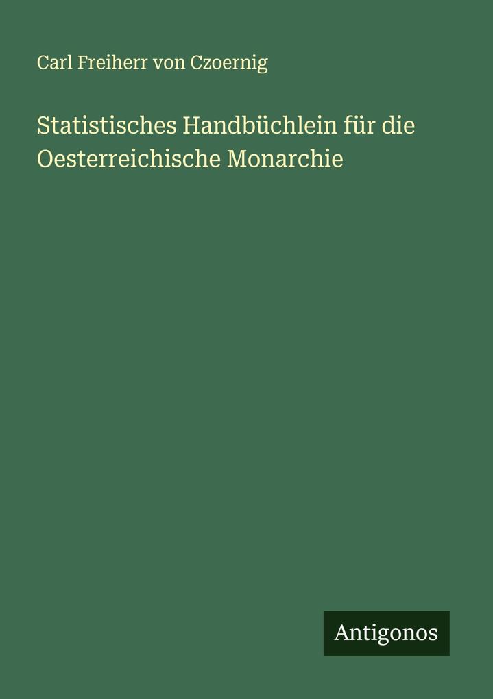 Statistisches Handbüchlein für die Oesterreichische Monarchie
