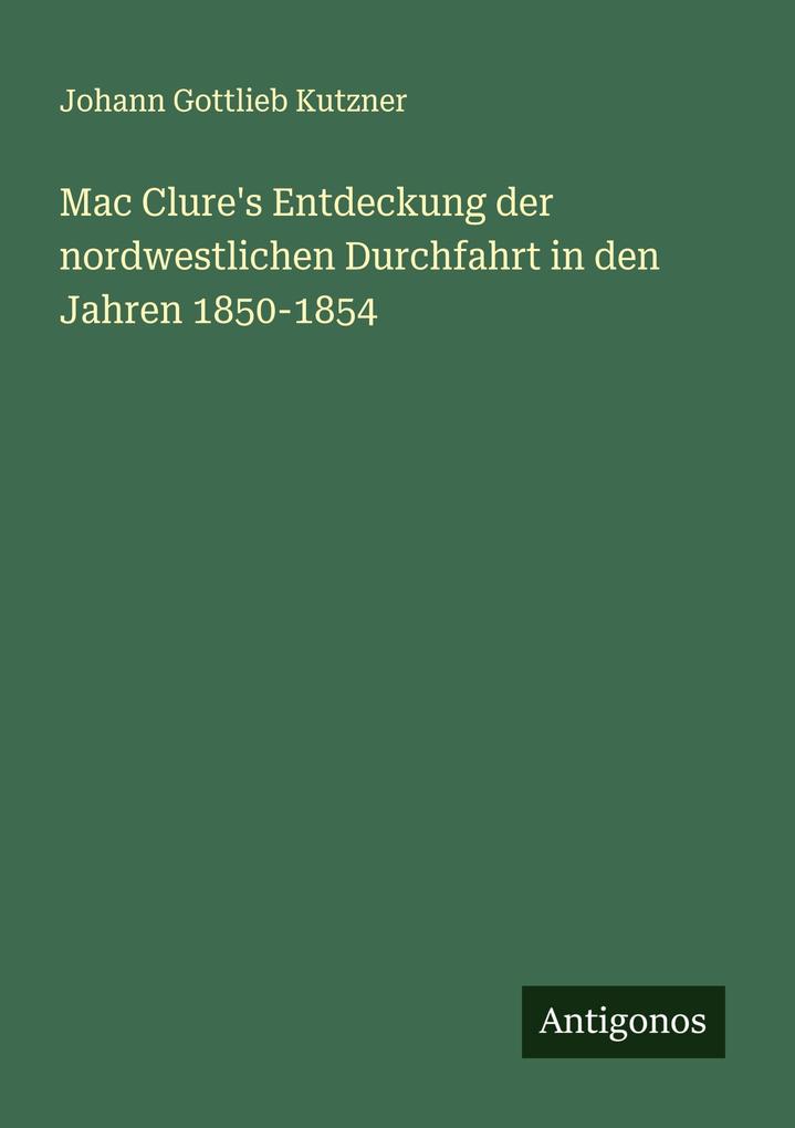 Mac Clure's Entdeckung der nordwestlichen Durchfahrt in den Jahren 1850-1854