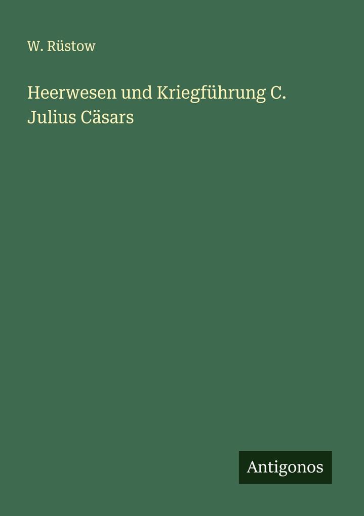 Heerwesen und Kriegführung C. Julius Cäsars