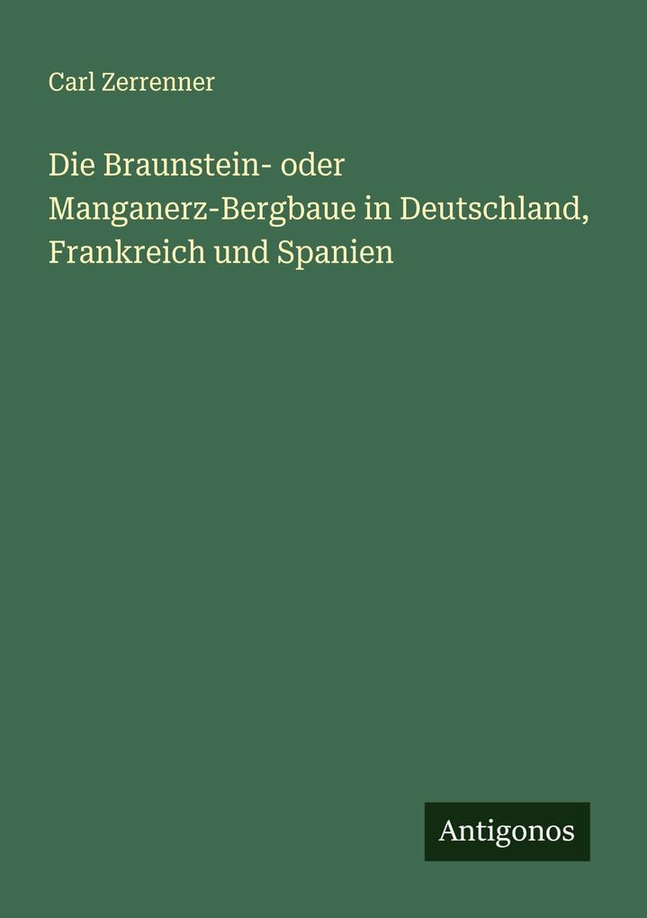 Die Braunstein- oder Manganerz-Bergbaue in Deutschland Frankreich und Spanien
