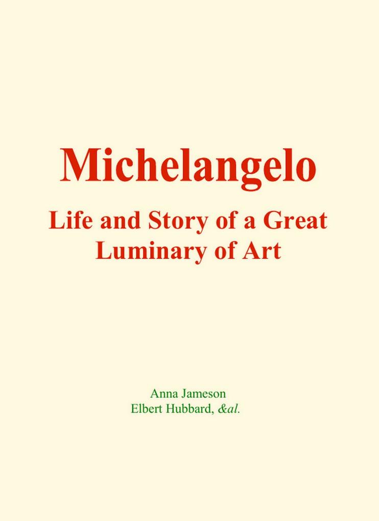 Michelangelo : Life and Story of a Great Luminary of Art