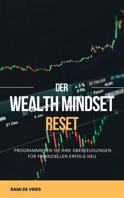 'Der Wealth Mindset Reset Programmieren Sie Ihre Überzeugungen für finanziellen Erfolg neu'