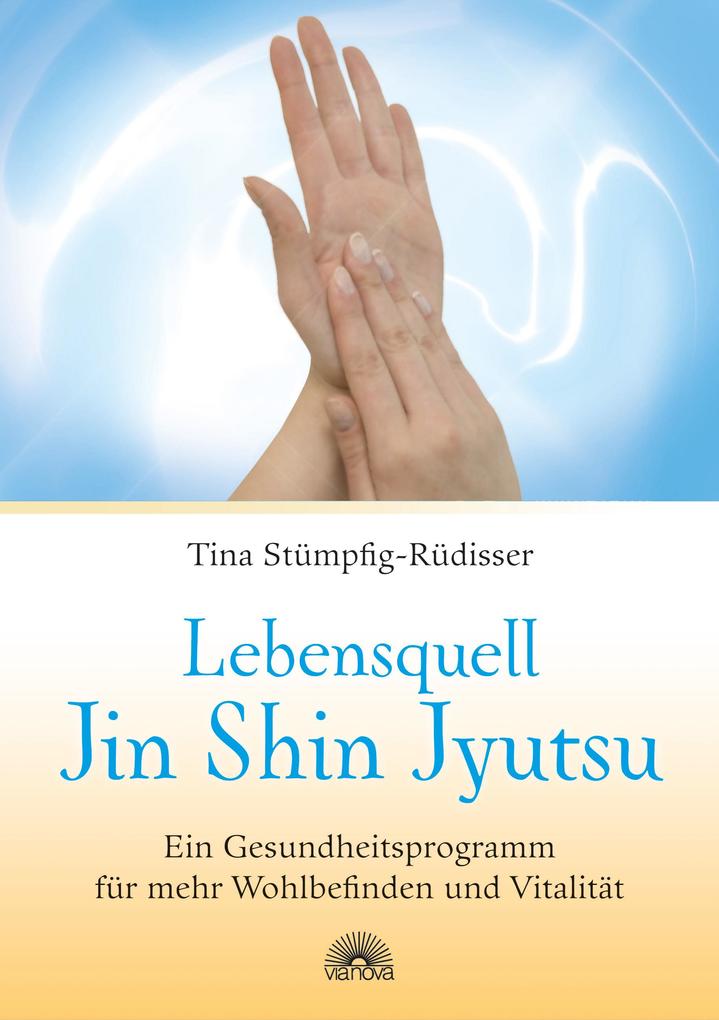 Via Nova Lebensquell Jin Shin Jyutsu, Ein Gesundheitsprogramm Für Mehr Wohlbefinden Und Vitalität