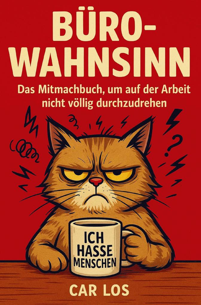 Büro-Wahnsinn: Das Mitmachbuch um auf der Arbeit nicht völlig durchzudrehen