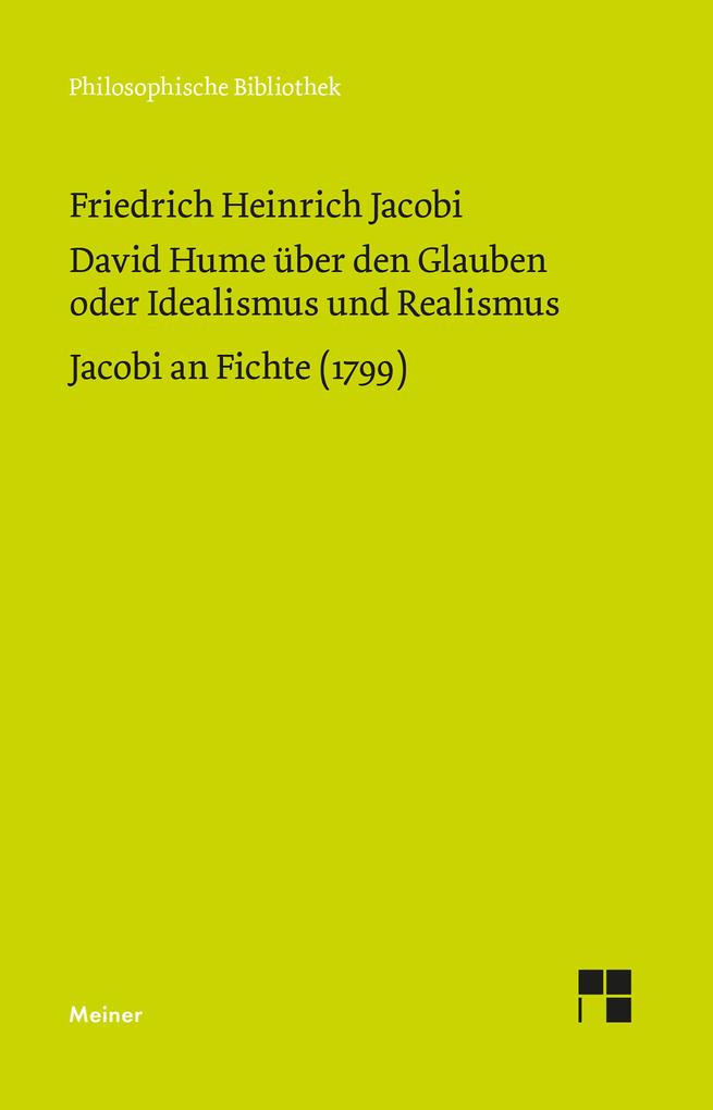 Meiner Felix Verlag GmbH David Hume über Den Glauben Oder Idealismus Und Realismus. Ein Gespräch (1787). Jacobi An Fichte (1799)