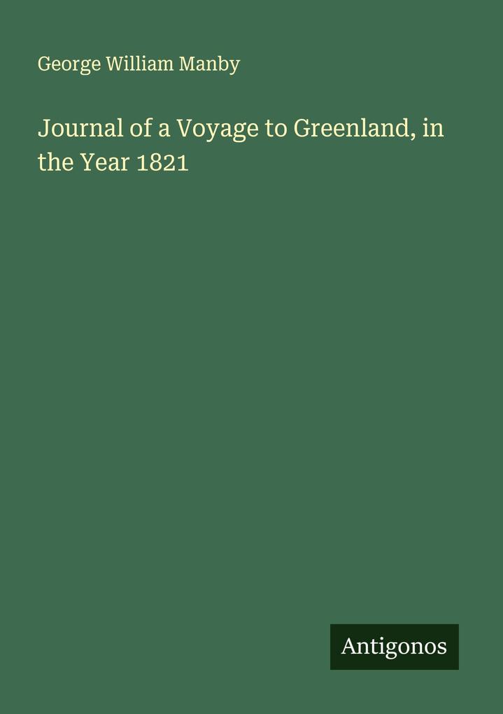 Journal of a Voyage to Greenland in the Year 1821