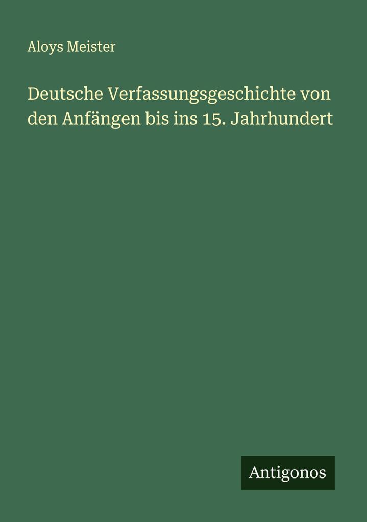 Deutsche Verfassungsgeschichte von den Anfängen bis ins 15. Jahrhundert