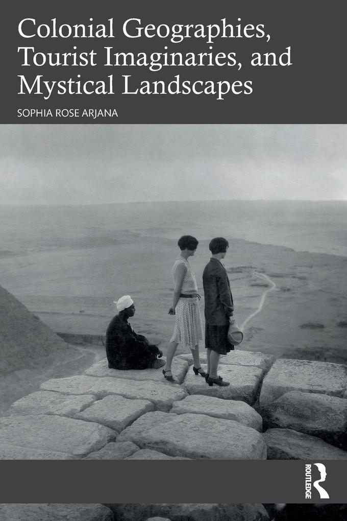 Colonial Geographies Tourist Imaginaries and Mystical Landscapes