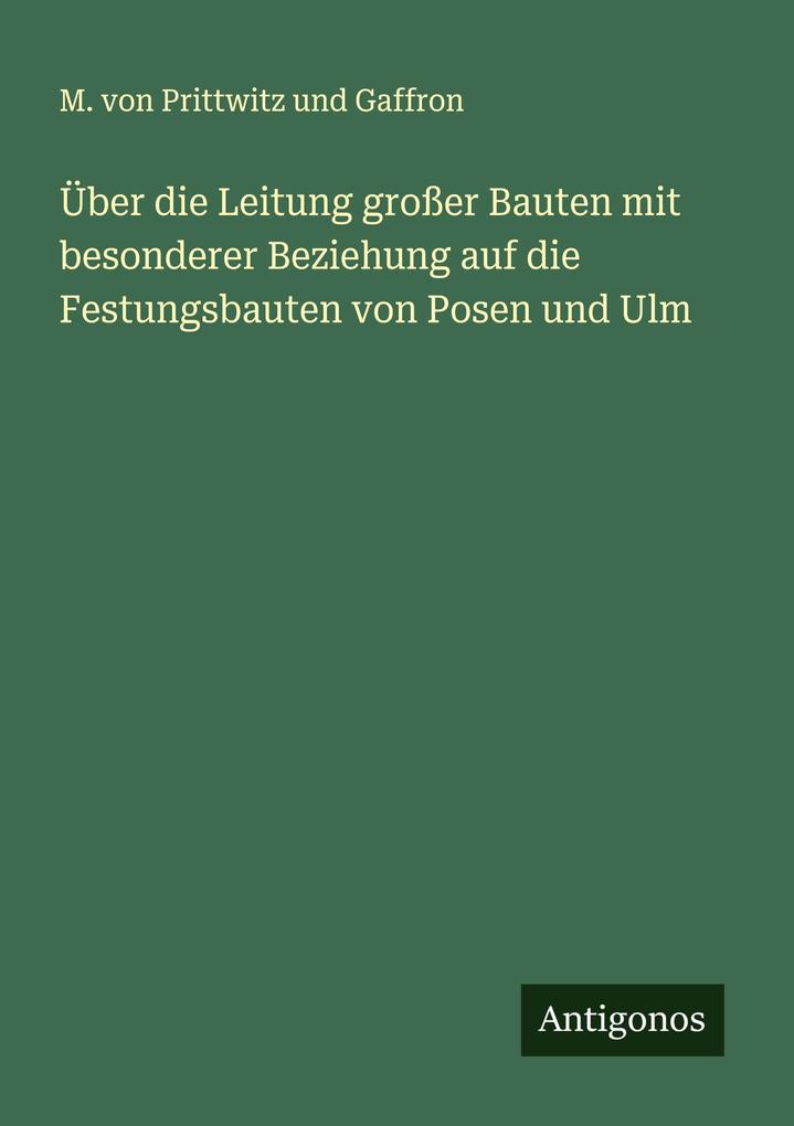 Über die Leitung großer Bauten mit besonderer Beziehung auf die Festungsbauten von Posen und Ulm