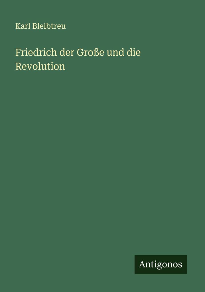 Friedrich der Große und die Revolution