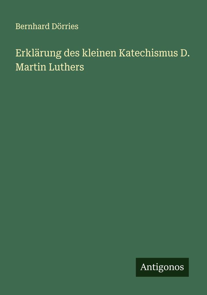 Erklärung des kleinen Katechismus D. Martin Luthers