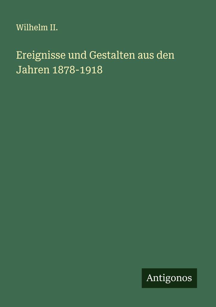 Ereignisse und Gestalten aus den Jahren 1878-1918