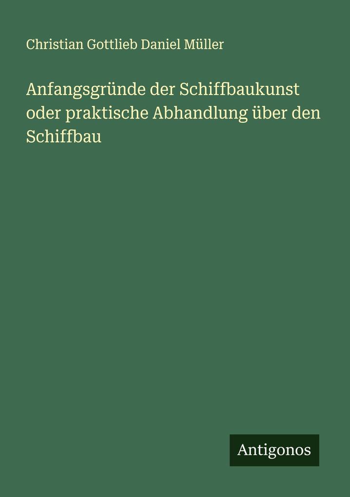 Anfangsgründe der Schiffbaukunst oder praktische Abhandlung über den Schiffbau