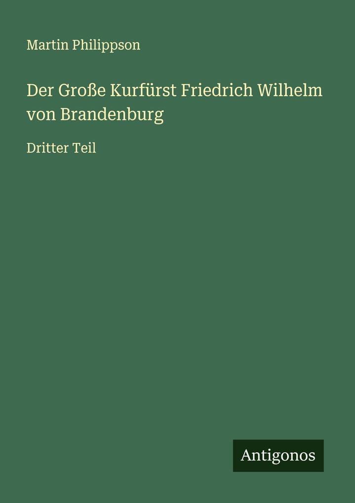 Der Große Kurfürst Friedrich Wilhelm von Brandenburg