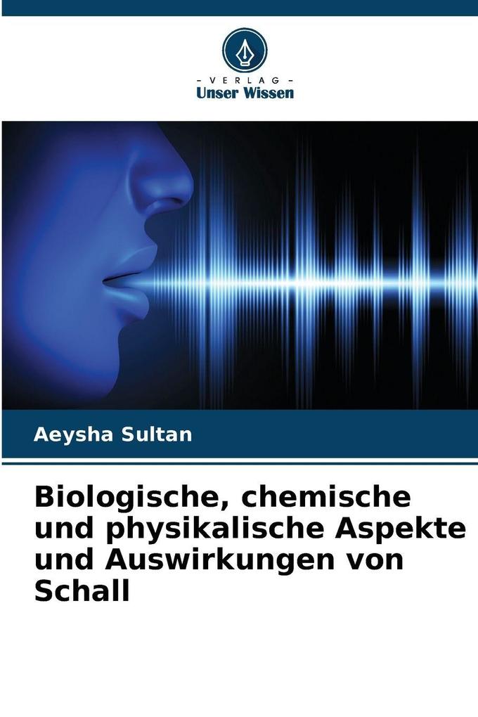 Biologische chemische und physikalische Aspekte und Auswirkungen von Schall
