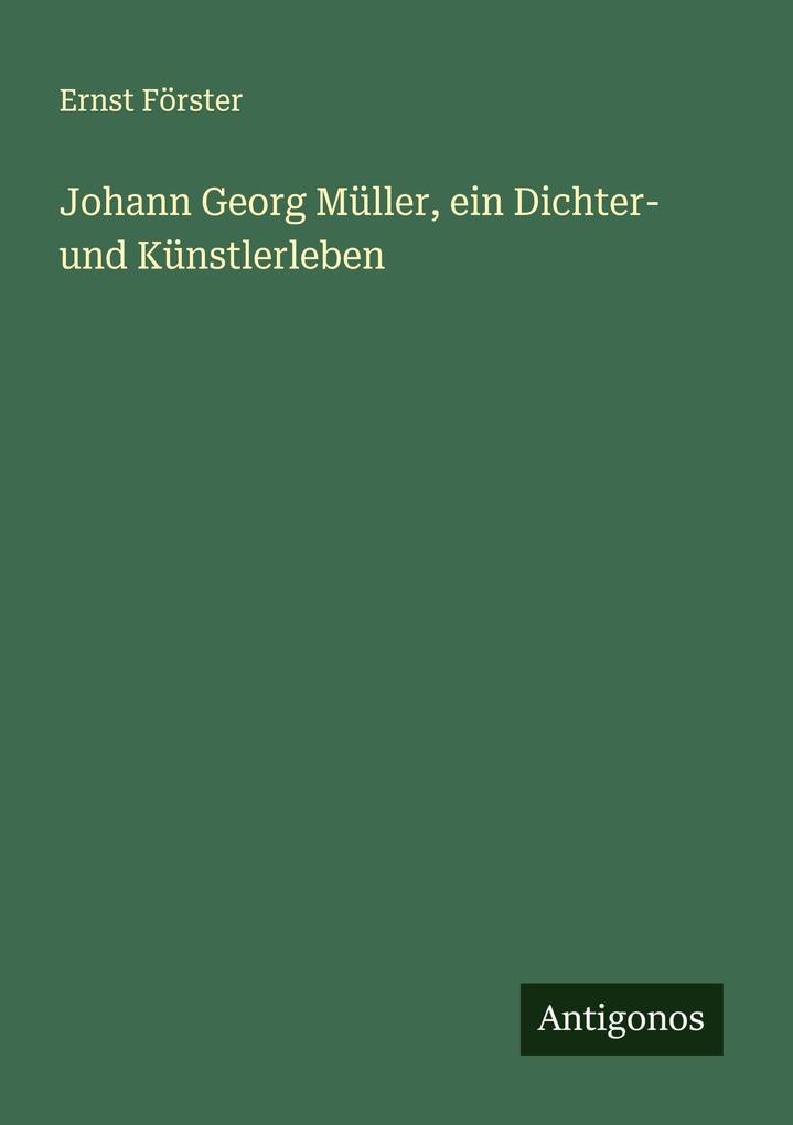 Johann Georg Müller ein Dichter- und Künstlerleben