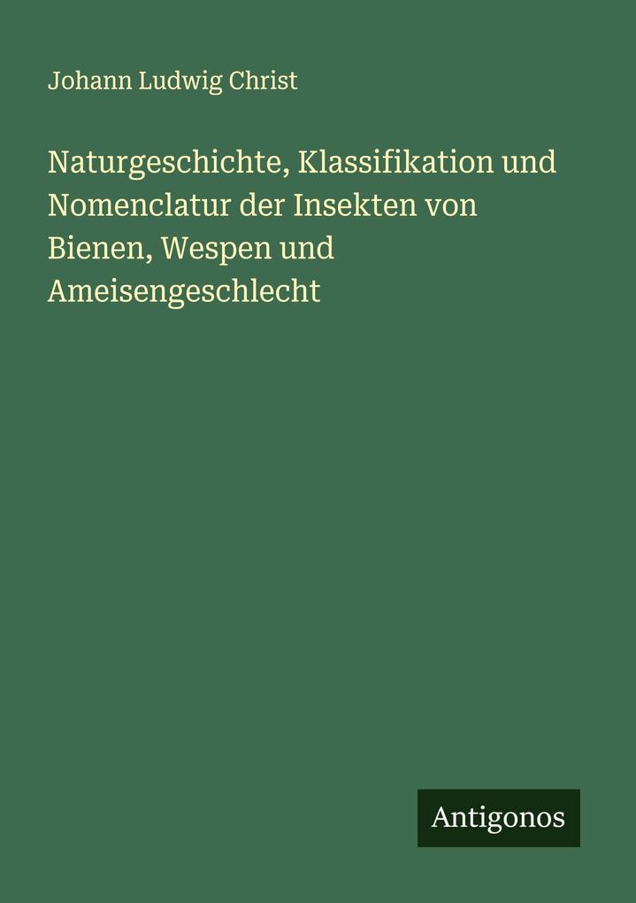 Naturgeschichte Klassifikation und Nomenclatur der Insekten von Bienen Wespen und Ameisengeschlecht