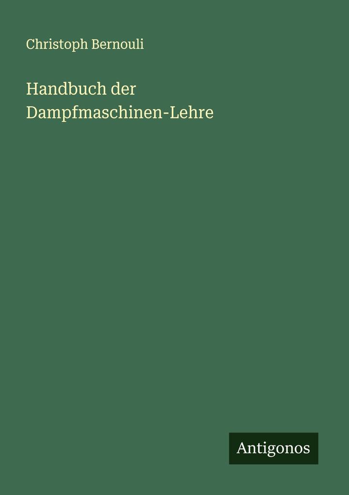 Handbuch der Dampfmaschinen-Lehre
