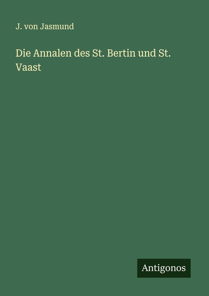 Die Annalen des St. Bertin und St. Vaast